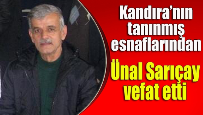 Ünal Sarıçay vefat etti