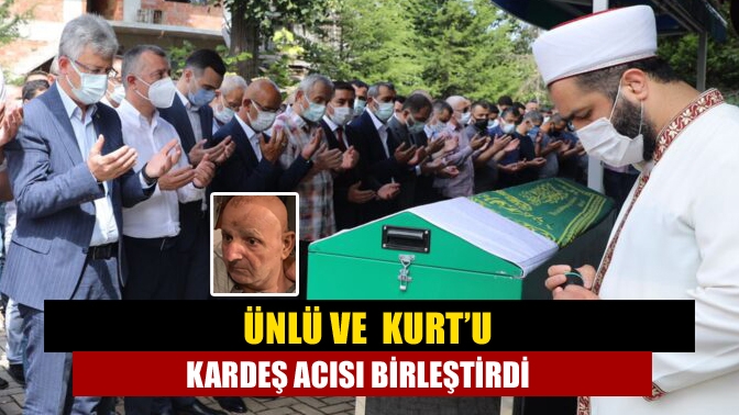 Ünlü ve Kurt’u kardeş acısı birleştirdi