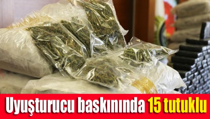 Uyuşturucu baskınında 15 tutuklu