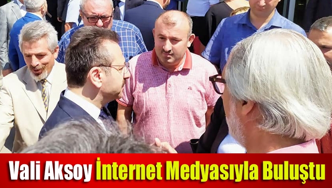 Vali Aksoy İnternet Medyasıyla Buluştu