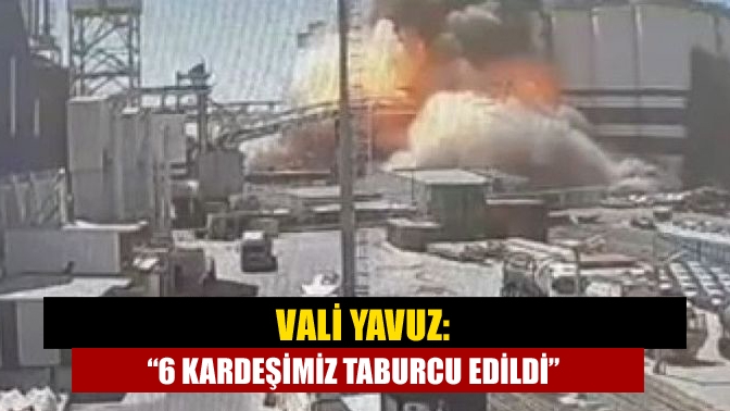 Vali Yavuz: “6 kardeşimiz taburcu edildi”