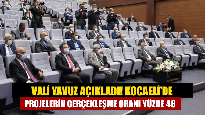 Vali Yavuz açıkladı! Kocaeli’de projelerin gerçekleşme oranı yüzde 48