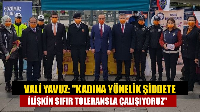 Vali Yavuz: Kadına yönelik şiddete ilişkin sıfır toleransla çalışıyoruz