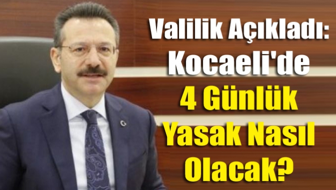 Valilik açıkladı: Kocaeli'de 4 günlük yasak nasıl olacak?