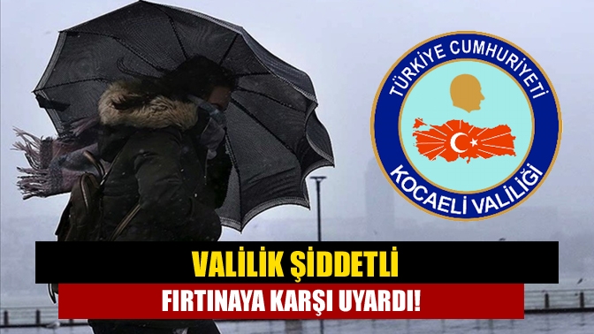 Valilik şiddetli fırtınaya karşı uyardı!