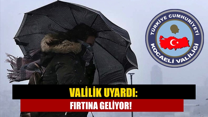 Valilik uyardı: Fırtına geliyor!