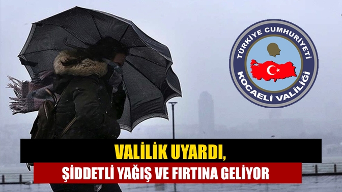 Valilik uyardı, Şiddetli yağış ve fırtına geliyor