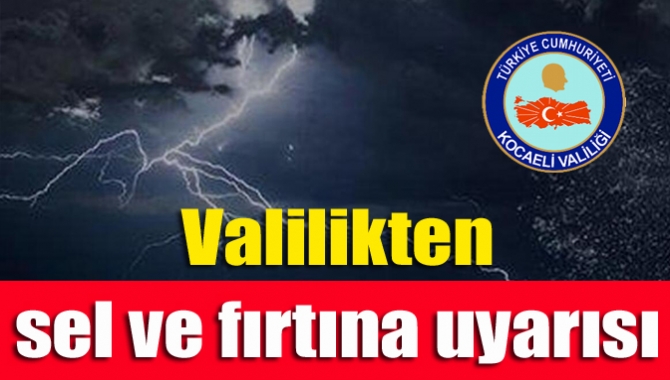 Valilikten sel ve fırtına uyarısı