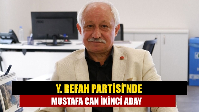 Y. Refah Partisinde Mustafa Can ikinci aday