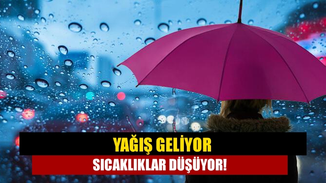 Yağış geliyor sıcaklıklar düşüyor!