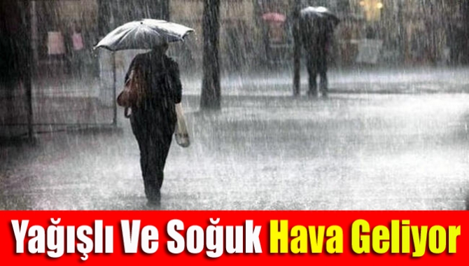 Yağışlı ve soğuk hava geliyor