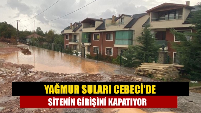 Yağmur suları Cebecide sitenin girişini kapatıyor