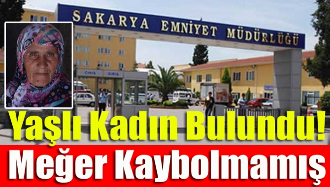 Yaşlı kadın bulundu! Meğer kaybolmamış...