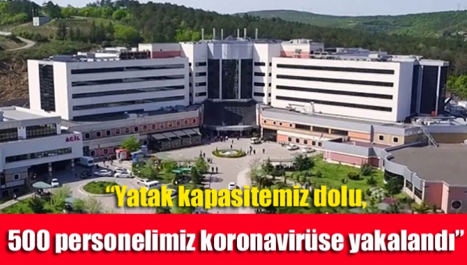 “Yatak kapasitemiz dolu, 500 personelimiz koronavirüse yakalandı”