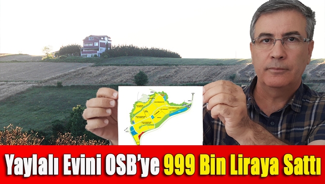Yaylalı evini OSB’ye 999 bin liraya sattı
