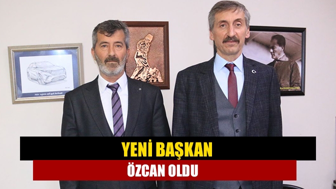 Yeni başkan Özcan oldu