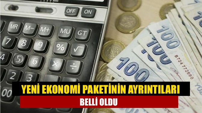 Yeni ekonomi paketinin ayrıntıları belli oldu