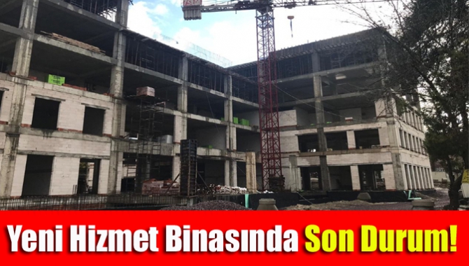 Yeni hizmet binasında son durum!