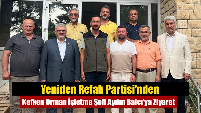 Yeniden Refah Partisi'nden Kefken Orman İşletme Şefi Aydın Balcı'ya Ziyaret