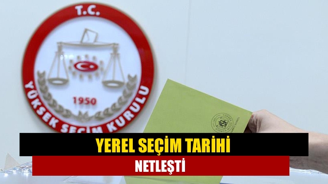 Yerel seçim tarihi netleşti