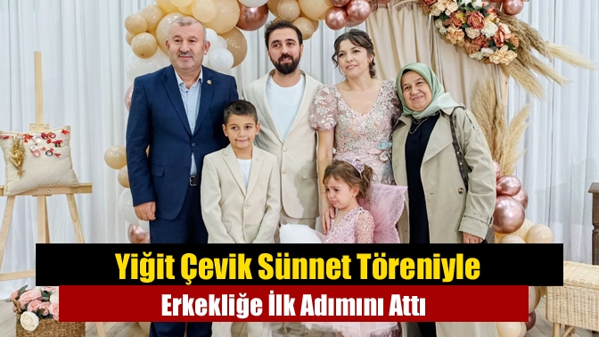 Yiğit Çevik Sünnet Töreniyle Erkekliğe İlk Adımını Attı