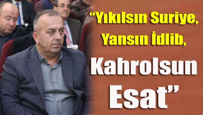 “Yıkılsın Suriye, yansın İdlib, Kahrolsun Esat”