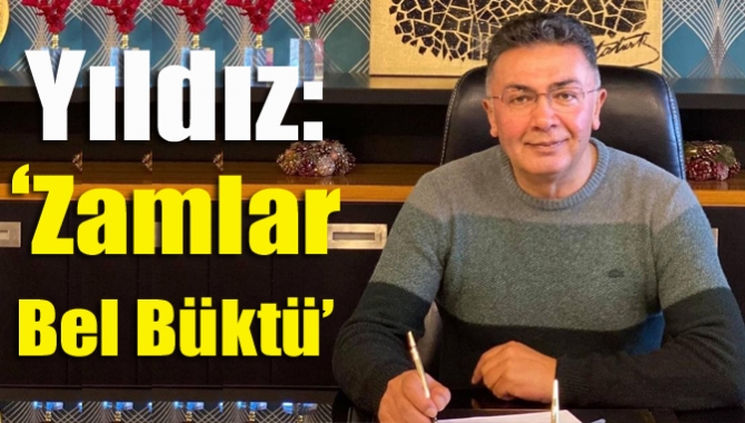 Yıldız: “Zamlar bel büktü”