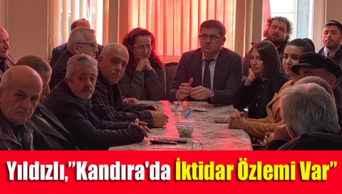 Yıldızlı,”Kandıra'da İktidar Özlemi Var”