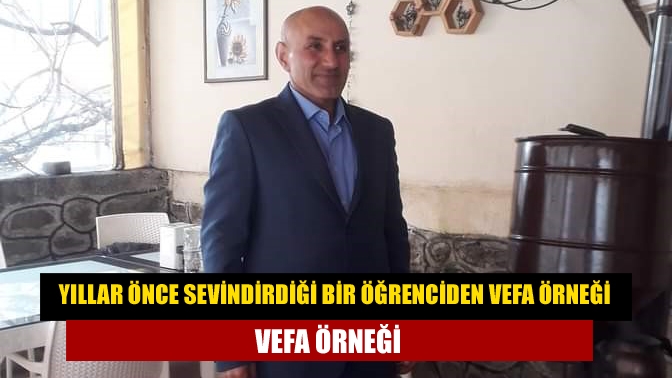 Yıllar önce sevindirdiği bir öğrenciden vefa örneği