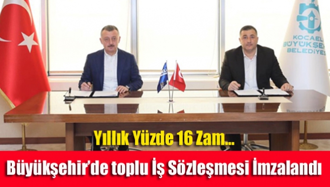 Yıllık Yüzde 16 Zam… Büyükşehir’de toplu İş Sözleşmesi İmzalandı