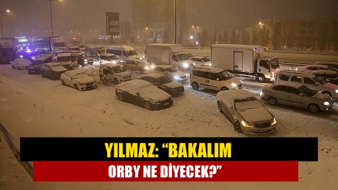 Yılmaz: “Bakalım Orby ne diyecek?”