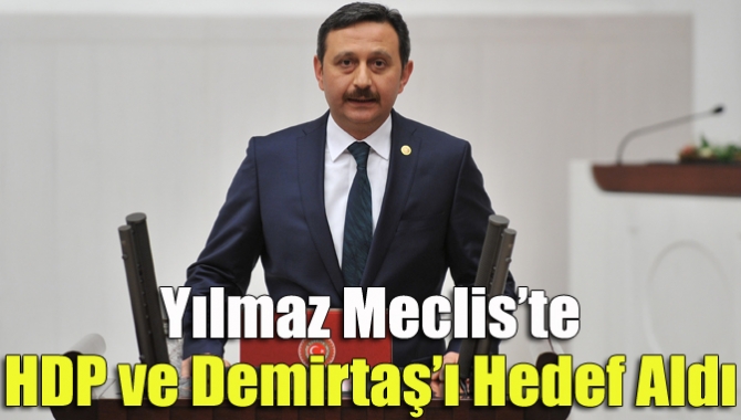 Yılmaz Meclis’te HDP ve Demirtaş’ı Hedef Aldı