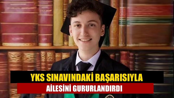 YKS sınavındaki başarısıyla ailesini gururlandırdı