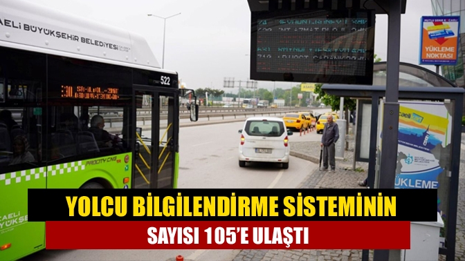 Yolcu bilgilendirme sisteminin sayısı 105’e ulaştı