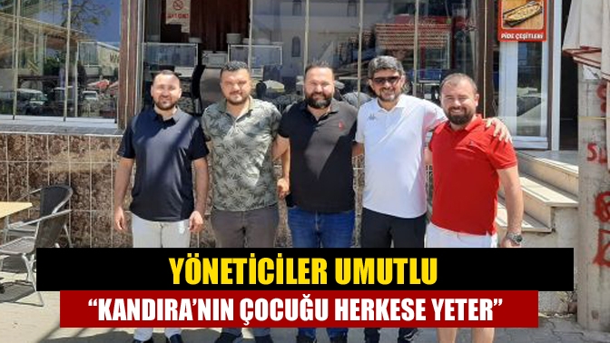 Yöneticiler umutlu “Kandıra’nın çocuğu herkese yeter”