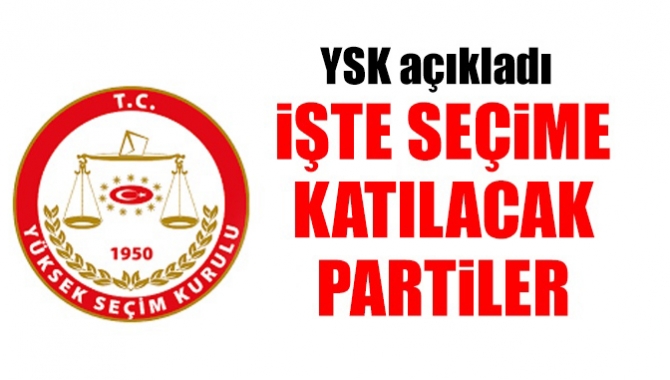 YSK açıkladı! İşte seçime katılacak partiler