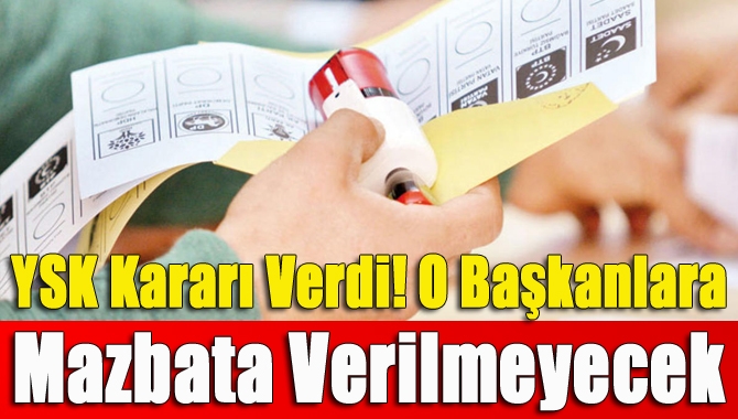 YSK kararı verdi! O başkanlara mazbata verilmeyecek