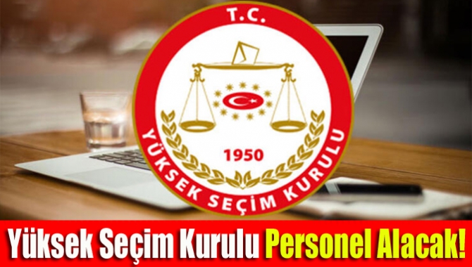 Yüksek Seçim Kurulu personel alacak!