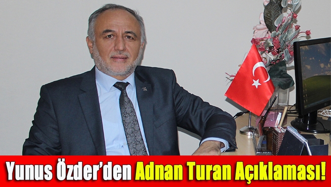 Yunus Özder’den Adnan Turan açıklaması!