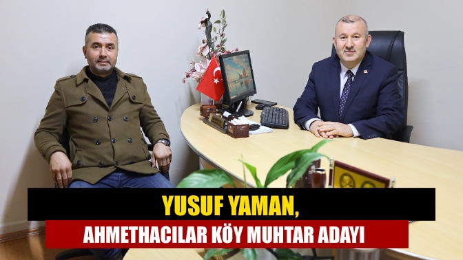 Yusuf Yaman, Ahmethacılar Köy Muhtar Adayı