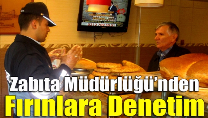 Zabıta Müdürlüğü’nden fırınlara denetim