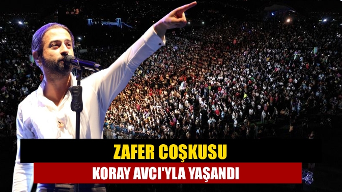 Zafer coşkusu Koray Avcıyla yaşandı