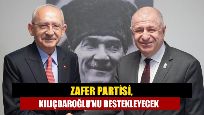 Zafer Partisi, Kılıçdaroğlu’nu destekleyecek