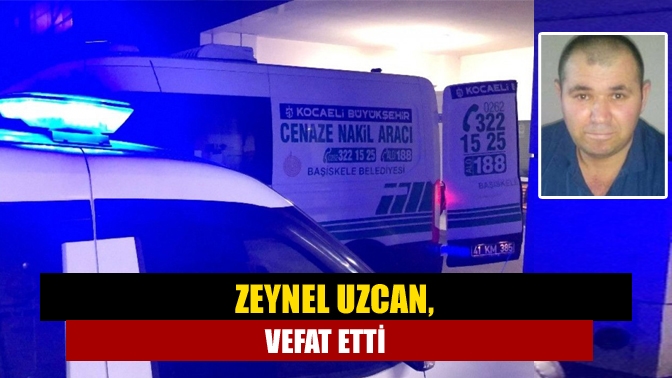 Zeynel Uzcan, vefat etti