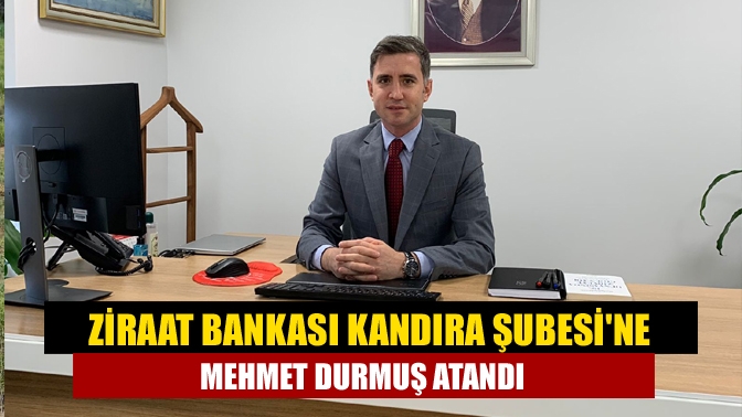 Ziraat Bankası Kandıra Şubesine Mehmet Durmuş atandı