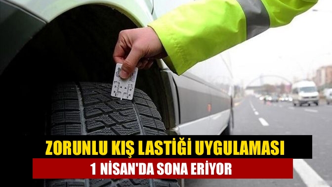 Zorunlu kış lastiği uygulaması 1 Nisanda sona eriyor