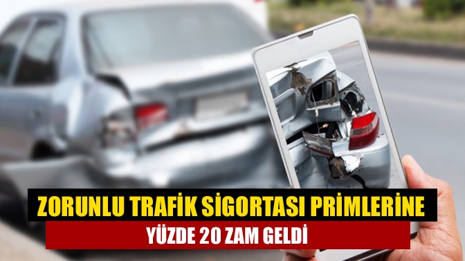 Zorunlu trafik sigortası primlerine yüzde 20 zam geldi