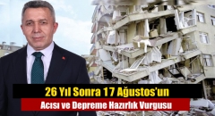 26 Yıl Sonra 17 Ağustos’un Acısı ve Depreme Hazırlık Vurgusu