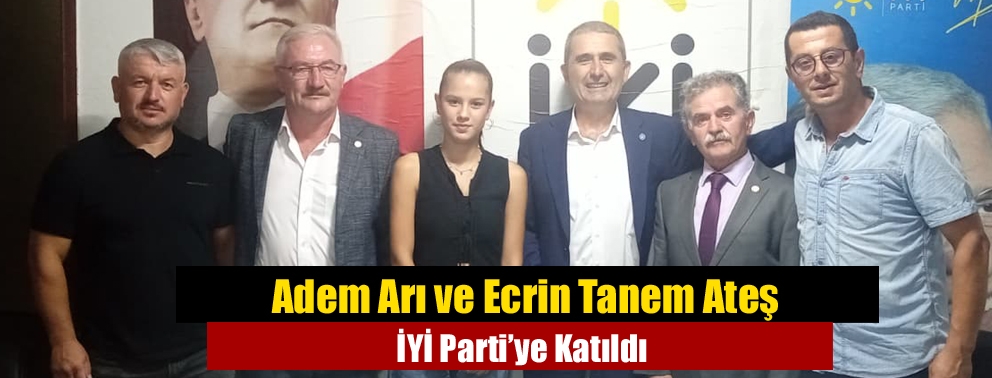Adem Arı ve Ecrin Tanem Ateş İYİ Parti’ye Katıldı