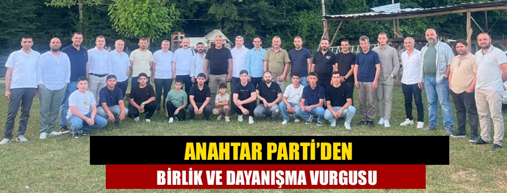Anahtar Parti’den Birlik ve Dayanışma Vurgusu